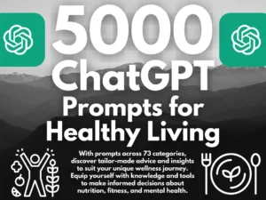 5000 ChatGPT Prompts for Healthy Living | Transform Your Life: 5000 Essential ChatGPT Healthy Living Prompts - Instant Download
