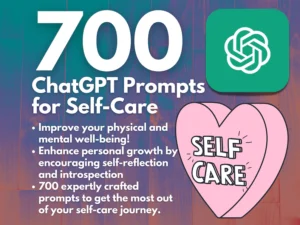 700 ChatGPT Prompts for Self-Care | Boost Mental Wellness & Personal Growth | Instant Access | Copy and Paste | Transform Your Life